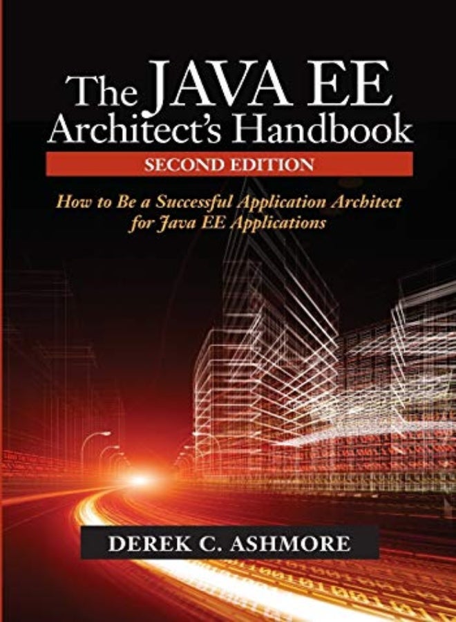 The Java Ee Architect's Handbook: How to Be a Successful Application Architect for Java Ee Applicati