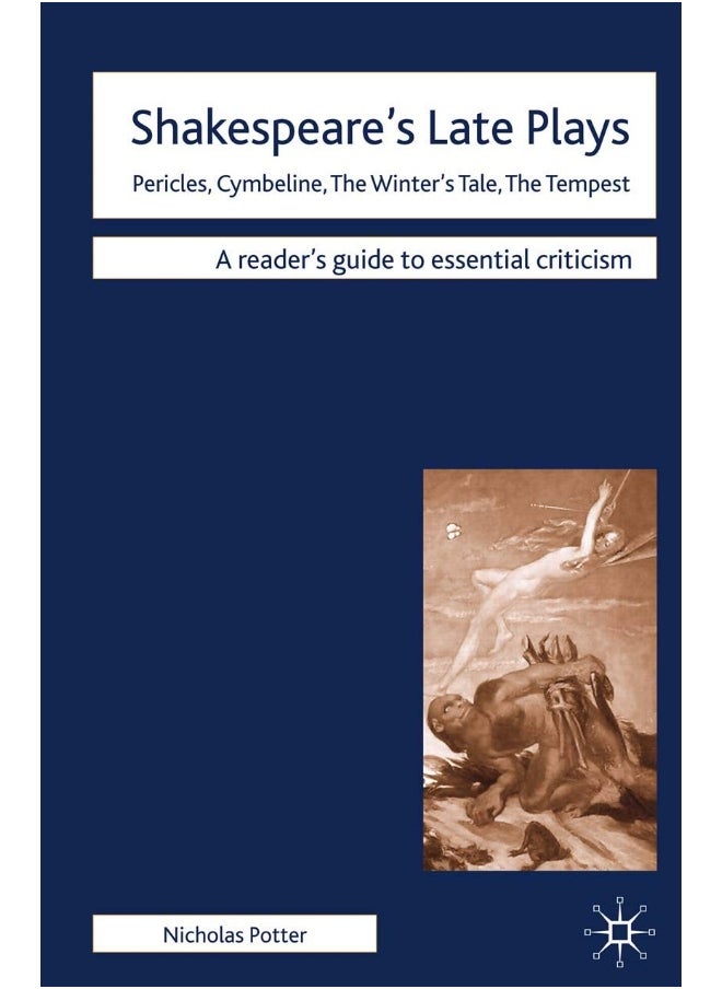 Shakespeare's Late Plays: Pericles, Cymbeline, The Winter's Tale, The Tempest 