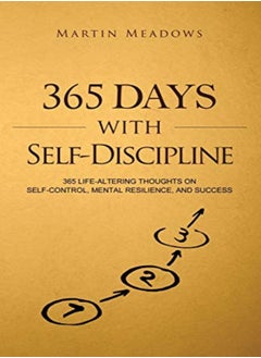 365 Days With Self-Discipline: 365 Life-Altering Thoughts on Self-Control, Mental Resilience, and Su