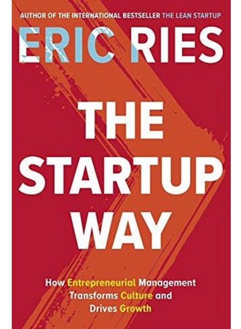 The Startup Way: How Modern Companies Use Entrepreneurial Management to Transform Culture and Drive Long-Term Growth - By Eric Ries English Paperback 