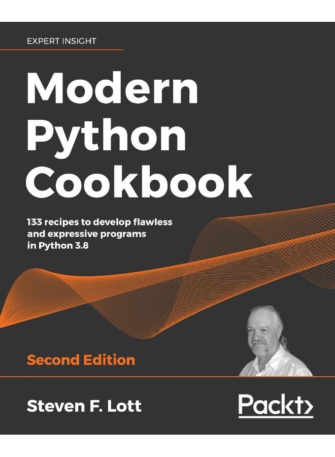 Modern Python Cookbook - Second Edition: 133 recipes to develop flawless and expressive programs in Python 3.8