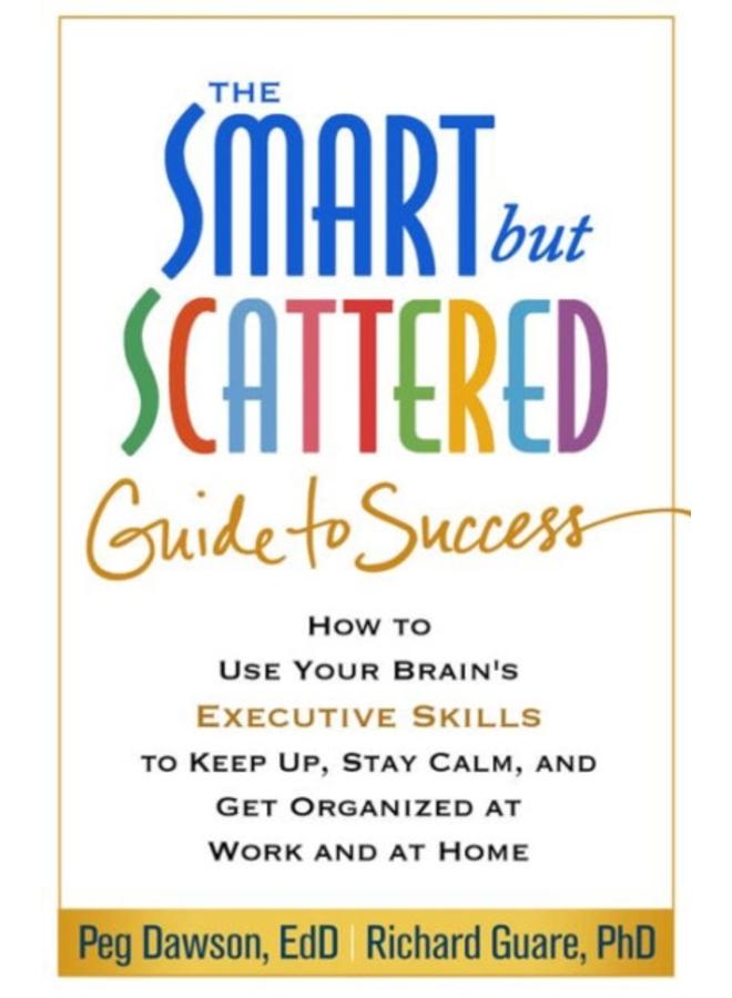 The Smart but Scattered Guide to Success : How to Use Your Brain's Executive Skills to Keep Up, Stay Calm, and Get Organized at Work and at Home 