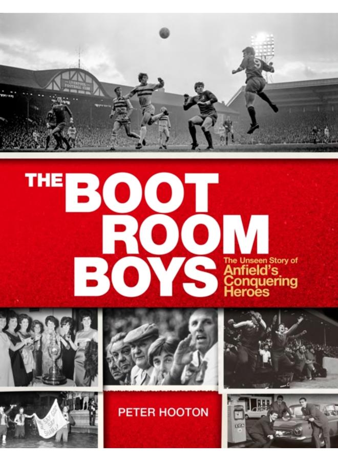 The Boot Room Boys : The Unseen Story of Anfield's Conquering Heroes 