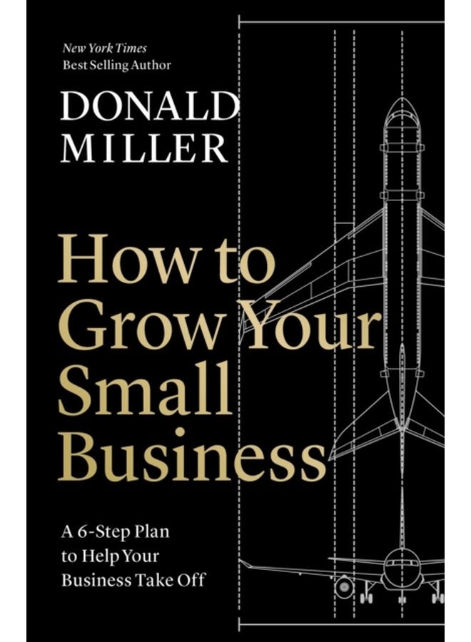 How to Grow Your Small Business A 6 Step Plan to Help Your Business Take Off - Paperback