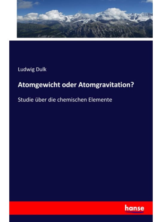 Atomgewicht oder Atomgravitation?: Studie über die chemischen Elemente
