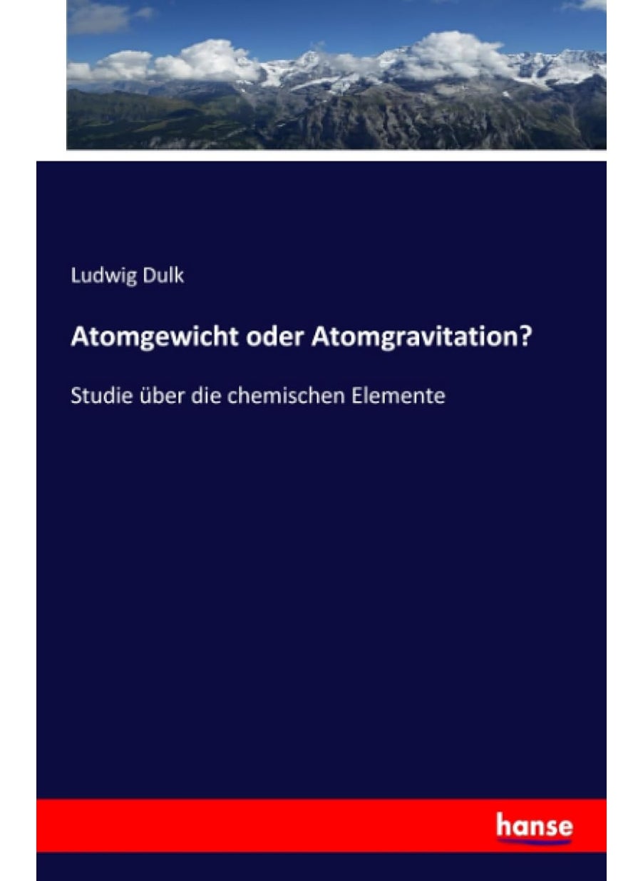 Atomgewicht oder Atomgravitation?: Studie über die chemischen Elemente  - Image 1