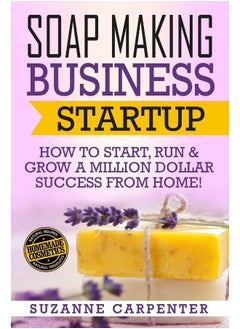 CREATESPACE Soap Making Business Startup: How to Start, Run & Grow a Million Dollar Success From Home!