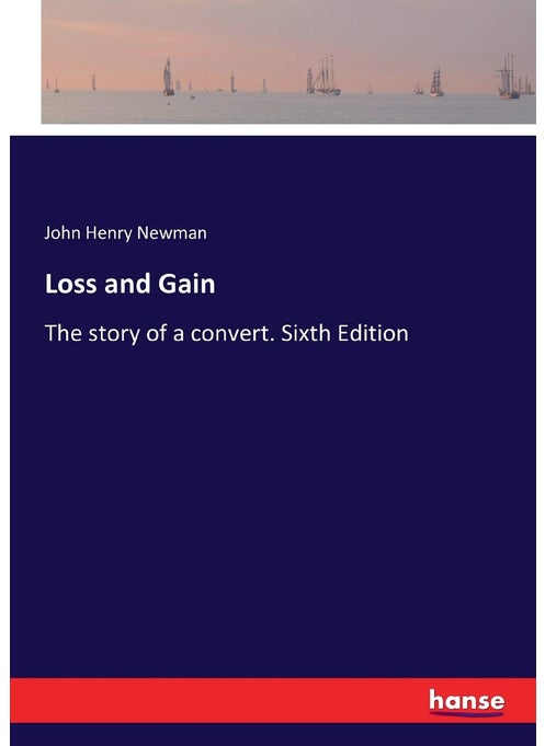 Loss and Gain: The story of a convert. Sixth Edition