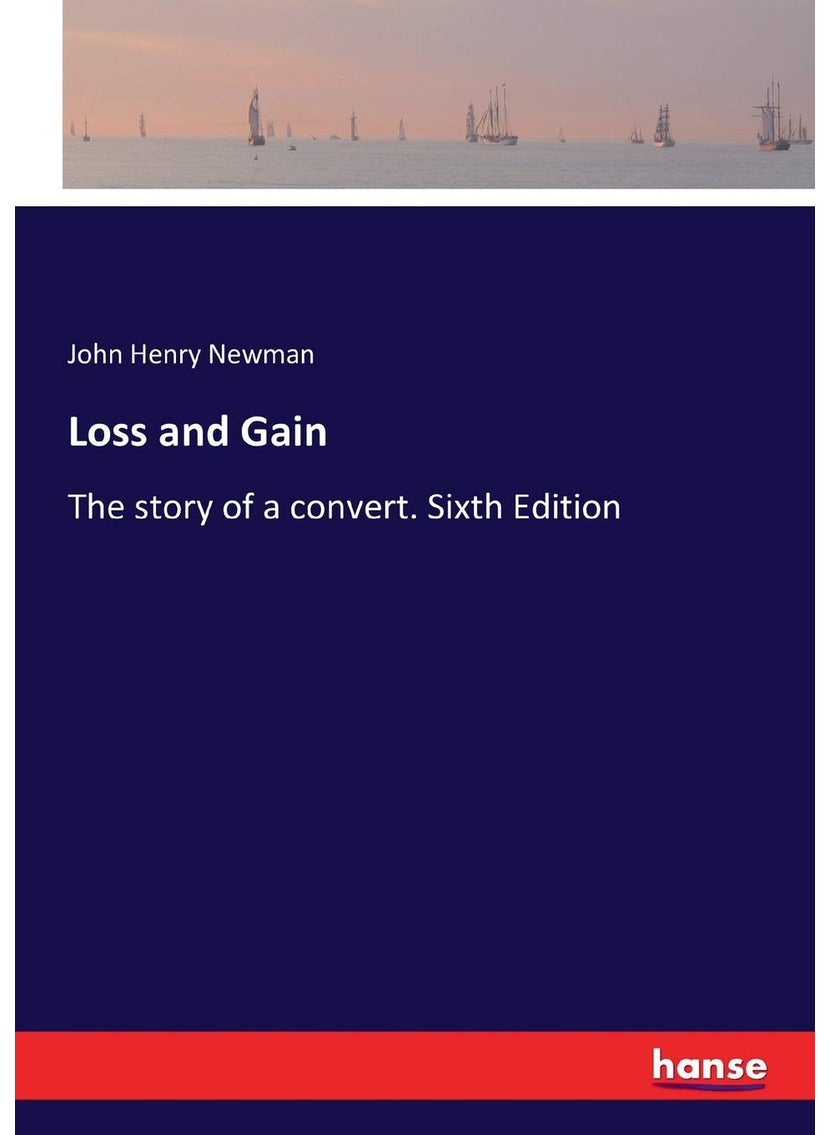 Loss and Gain: The story of a convert. Sixth Edition
