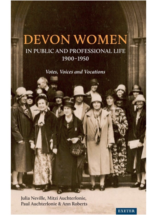 Devon Women in Public and Professional Life, 1900-1950 : Votes, Voices and Vocations - pzsku/Z08B717E24CF19DFDA42BZ/45/_/1695023362/21cb6795-befc-40a7-8a60-7b18a7f16772