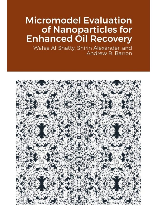 Micromodel Evaluation of Nanoparticles for Enhanced Oil Recovery  - Image 1