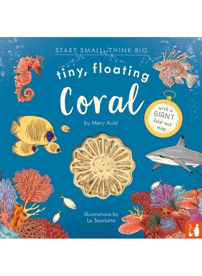 Tiny Floating Coral A fact filled picture book about the life cycle of coral with fold out map of the world s coral reefs ages 4 8 - Hardback