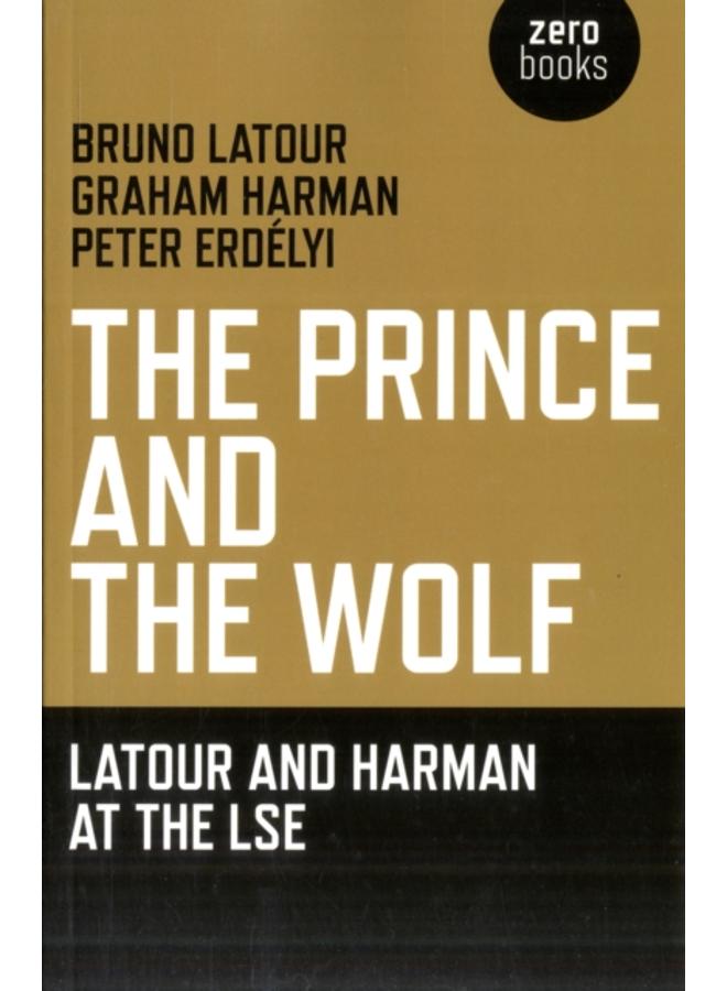 Prince and the Wolf: Latour and Harman at the LSE, The 