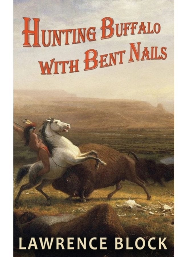Hunting Buffalo with Bent Nails - Hardback
