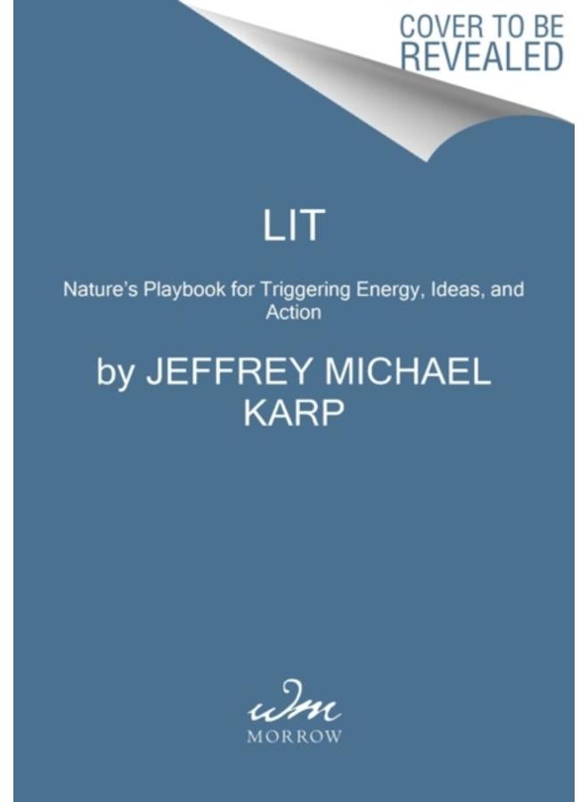 LIT: Life Ignition Tools : Use Nature's Playbook to Energize Your Brain, Spark Ideas, and Ignite Action 