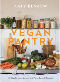 Vegan Pantry: 10 Staple Ingredients, 100 Plant-Based Recipes 