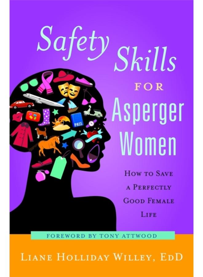 Safety Skills for Asperger Women : How to Save a Perfectly Good Female Life