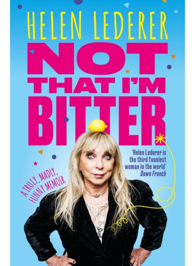 Not That I'm Bitter : A Truly, Madly, Funny Memoir 