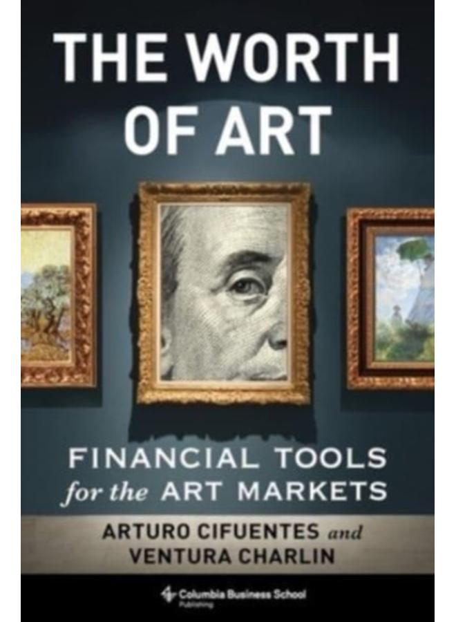 The Worth of Art : Financial Tools for the Art Markets 