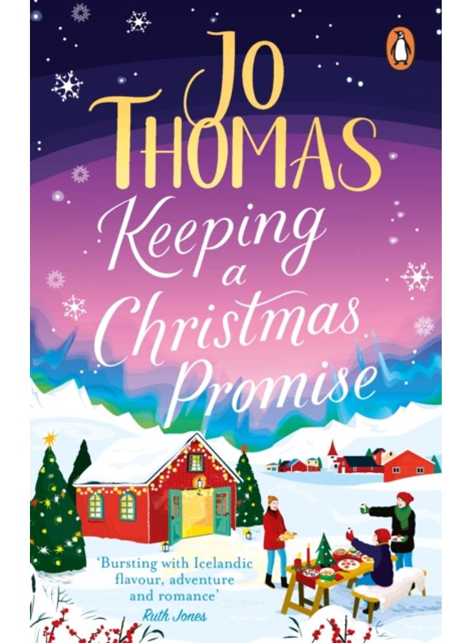 Keeping a Christmas Promise : Escape to Iceland with the most feel-good and uplifting Christmas romance of 2022