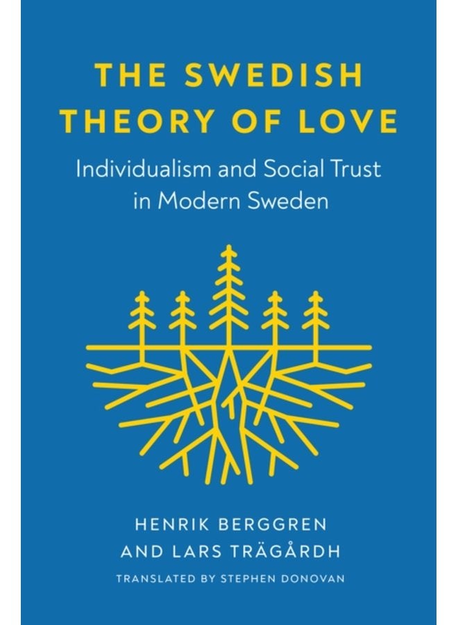 The Swedish Theory of Love Individualism and Social Trust in Modern Sweden - Paperback