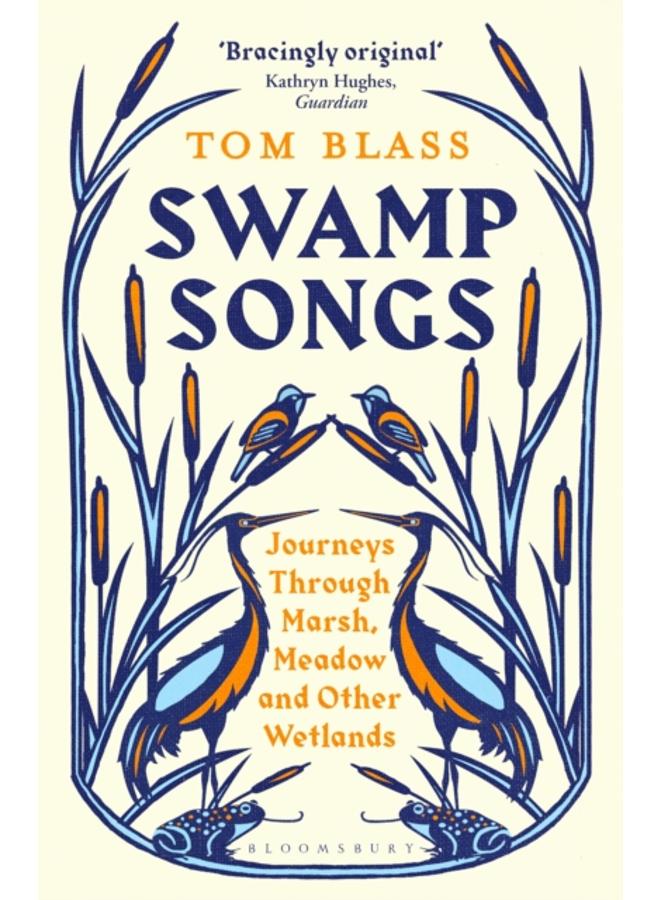 Swamp Songs : Journeys Through Marsh, Meadow and Other Wetlands 