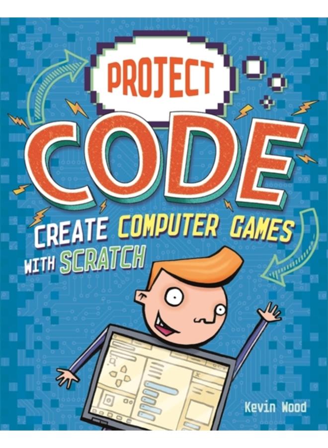 Project Code: Create Computer Games with Scratch 