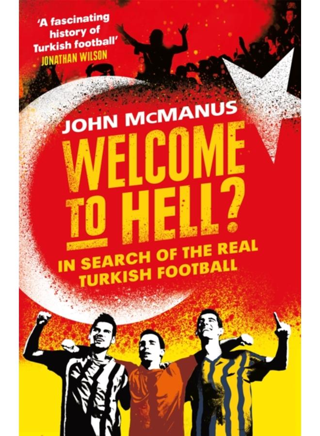 Welcome to Hell? : In Search of the Real Turkish Football