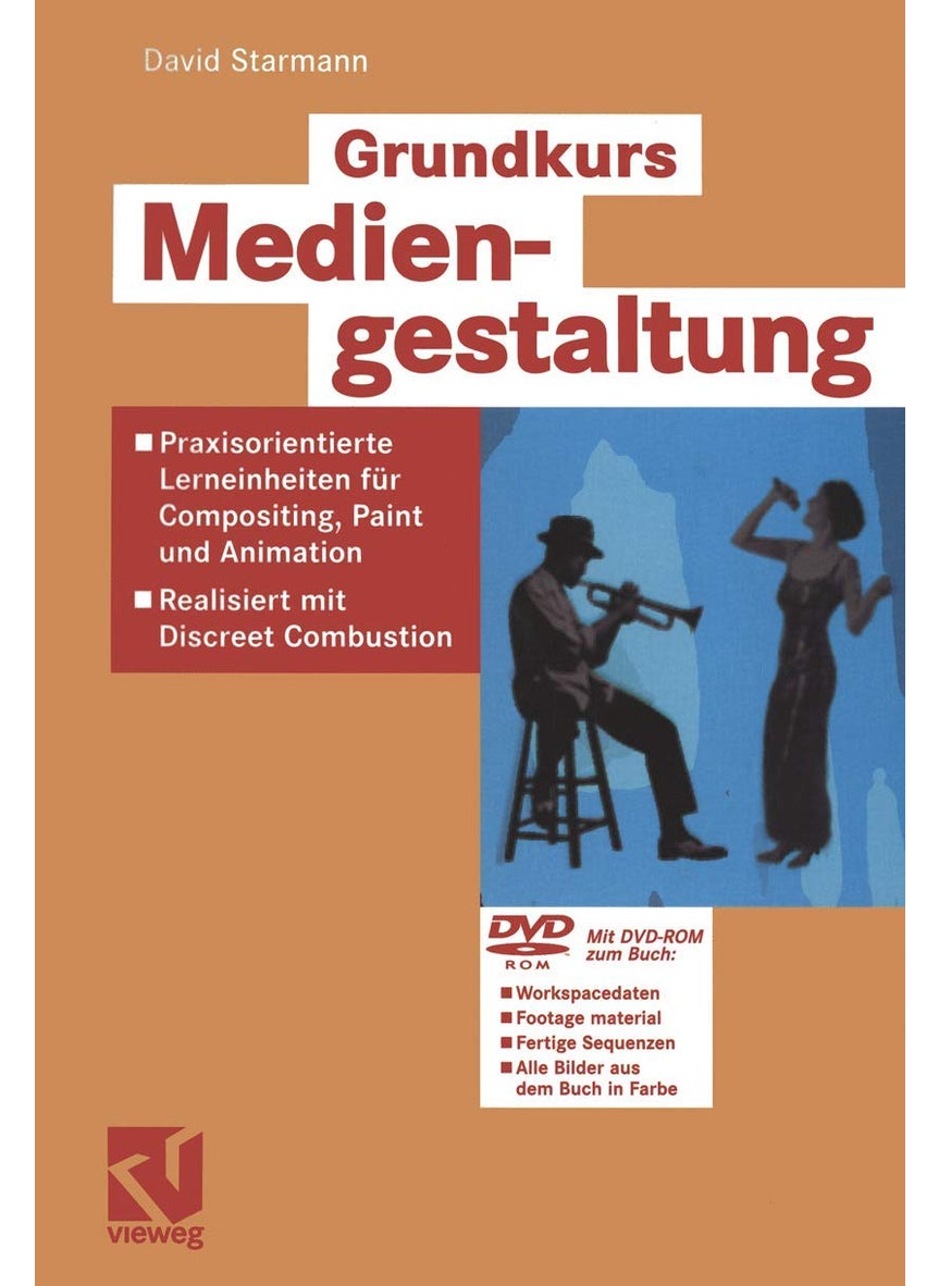 Grundkurs Mediengestaltung: Praxisorientierte Lerneinheiten Für Compositing, Paint Und Animation -- Realisiert Mit Discreet Combustion 