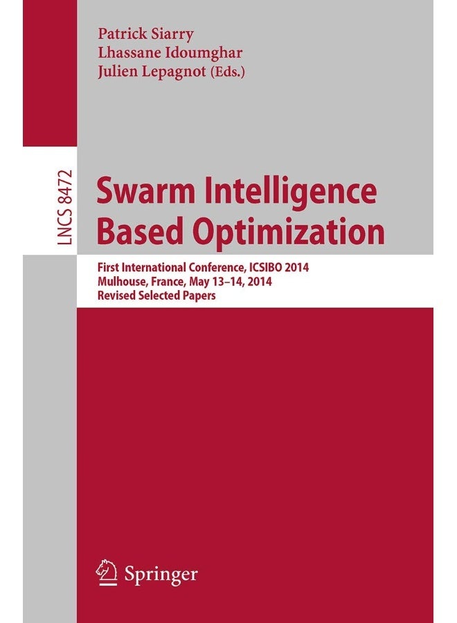 Swarm Intelligence Based Optimization: First International Conference, ICSIBO 2014, Mulhouse, France, May 13-14, 2014. Revised Selected Papers