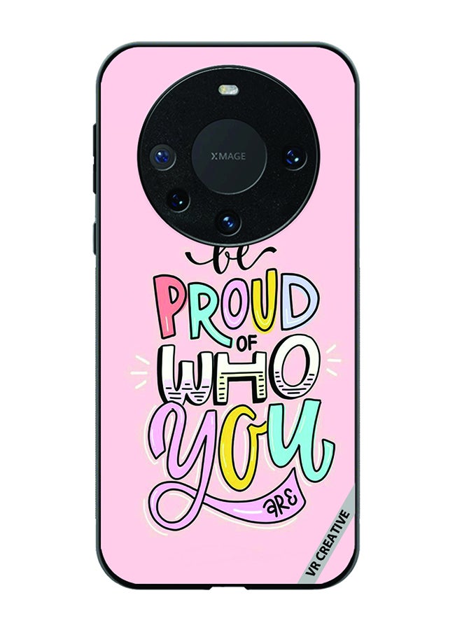 VR CREATIVE Protective Case Cover For Huawei Mate 60 Pro Plus Be Proud Of Who You are  Design Multicolour - Image 1