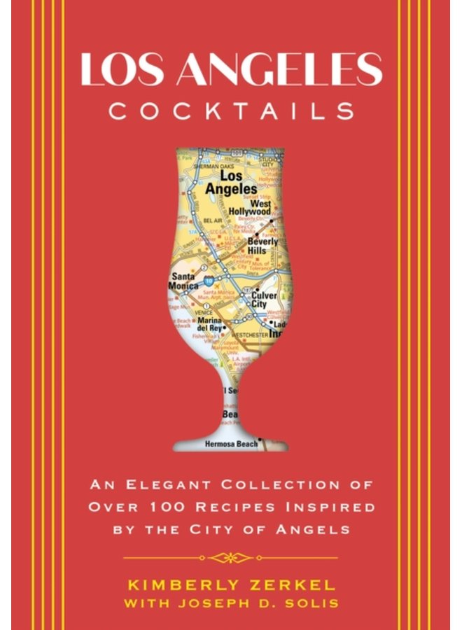 Los Angeles Cocktails An Elegant Collection of Over 100 Recipes Inspired by the City of Angels - Hardback