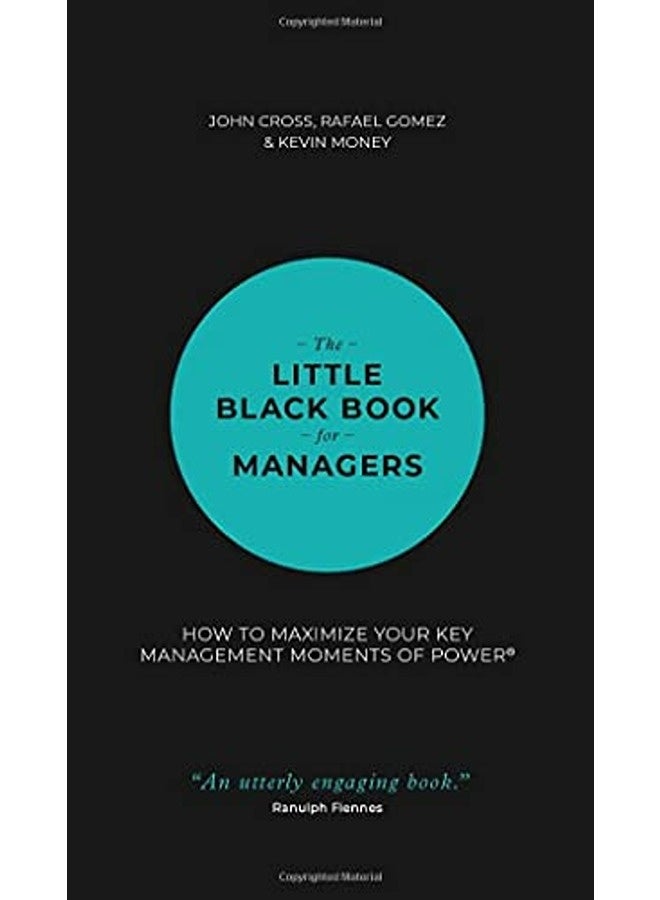 The Little Black Book for Managers: How to Maximize Your Key Management Moments of Power 