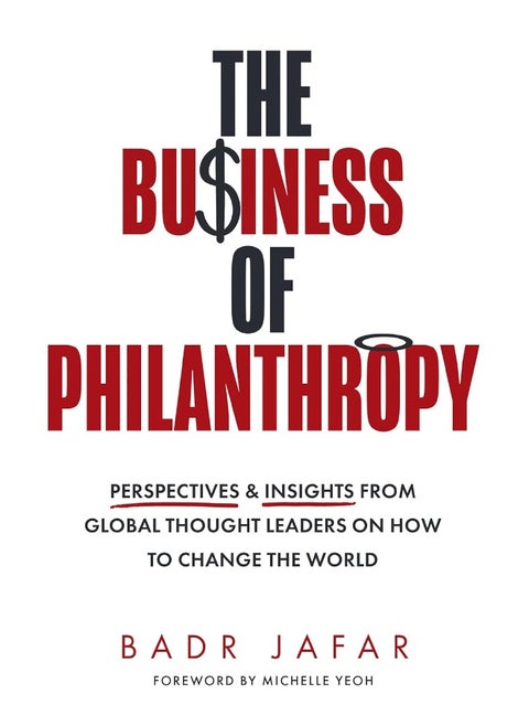 The Business of Philanthropy: Perspectives and Insights From Global Thought Leaders on How to Change the World