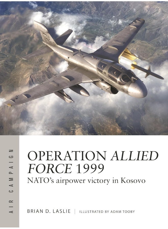 Operation Allied Force 1999: NATO's airpower victory in Kosovo