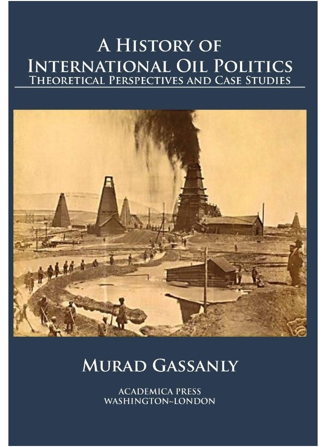 A History of International Oil Politics: Theoretical Perspectives and Case Studies  - Image 1