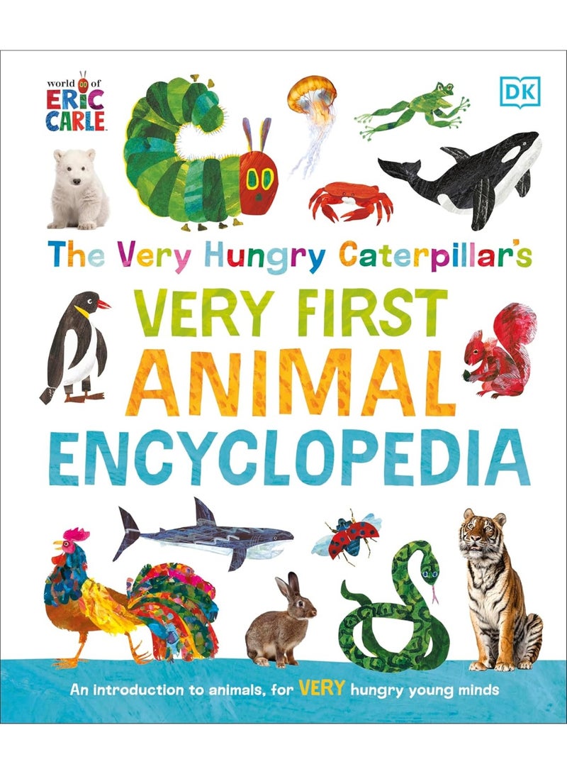 The Very Hungry Caterpillar's Very First Animal Encyclopedia: An Introduction to Animals, For VERY Hungry Young Minds (The Very Hungry Caterpillar Encyclopedias)