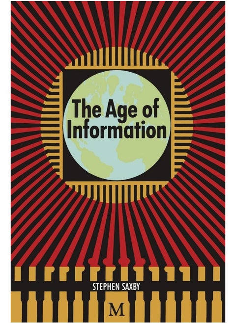 The Age of Information: The Past Development and Future Significance of Computing and Communications