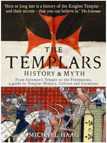 Templars History And Myth From Solomons Temple To The Freemasons 