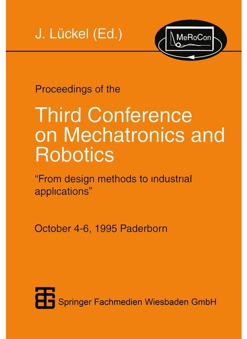 Proceedings of the Third Conference on Mechatronics and Robotics: "From design methods to industrial applications" October 4-6, 1995 Paderborn