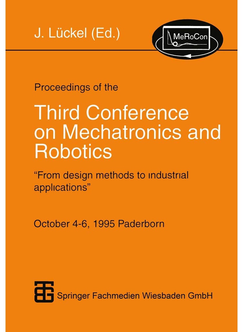 Proceedings of the Third Conference on Mechatronics and Robotics: "From design methods to industrial applications" October 4-6, 1995 Paderborn 