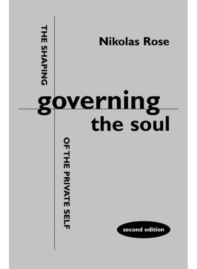 Governing the Soul : Shaping of the Private Self 