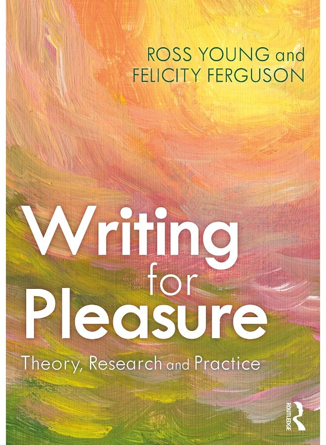 Routledge Writing for Pleasure: Theory, Research and Practice