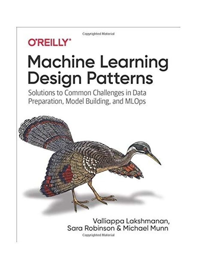 Machine Learning Design Patterns: Solutions to Common Challenges in Data Preparation, Model Building, and Mlops - Image 1