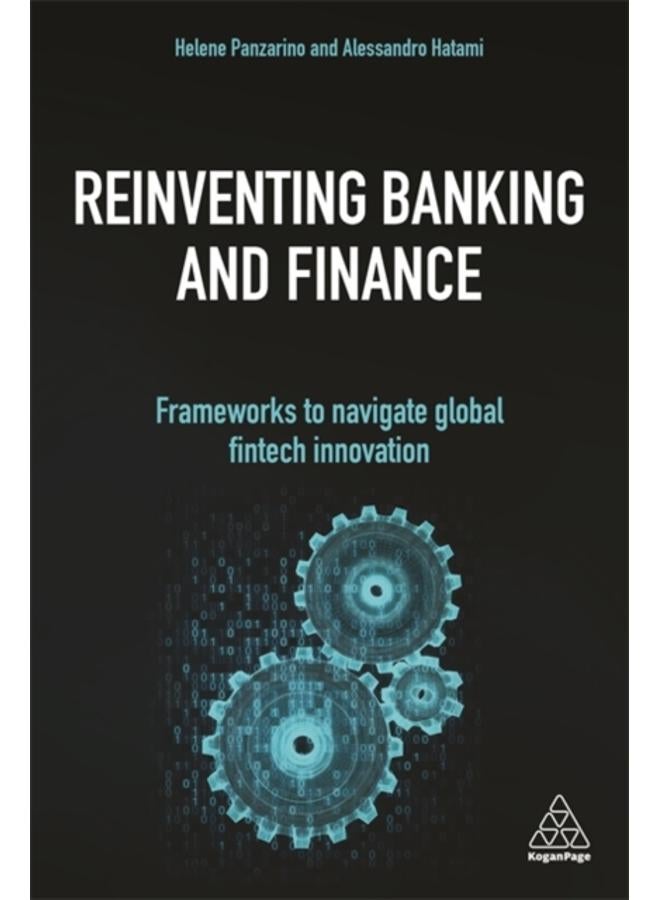 Reinventing Banking and Finance : Frameworks to Navigate Global Fintech Innovation
