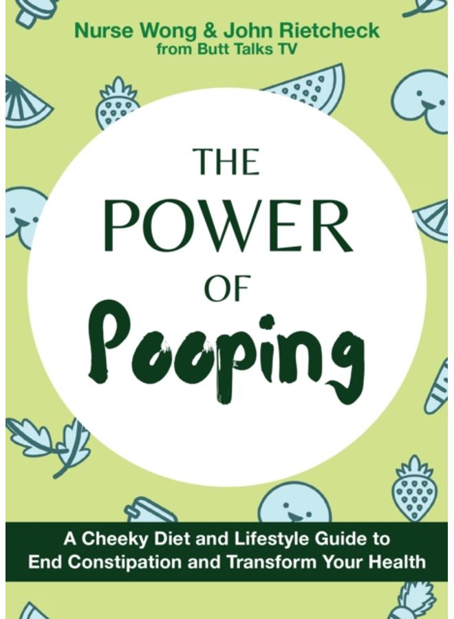 The Power Of Pooping : A Cheeky Diet and Lifestyle Guide to End Constipation and Transform Your Health 
