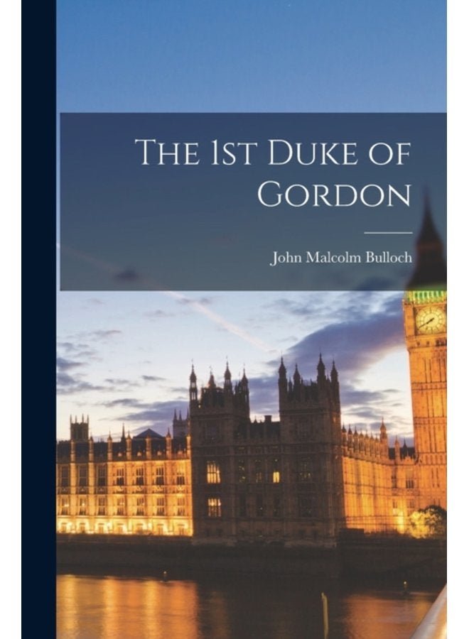 The 1st Duke of Gordon - Paperback