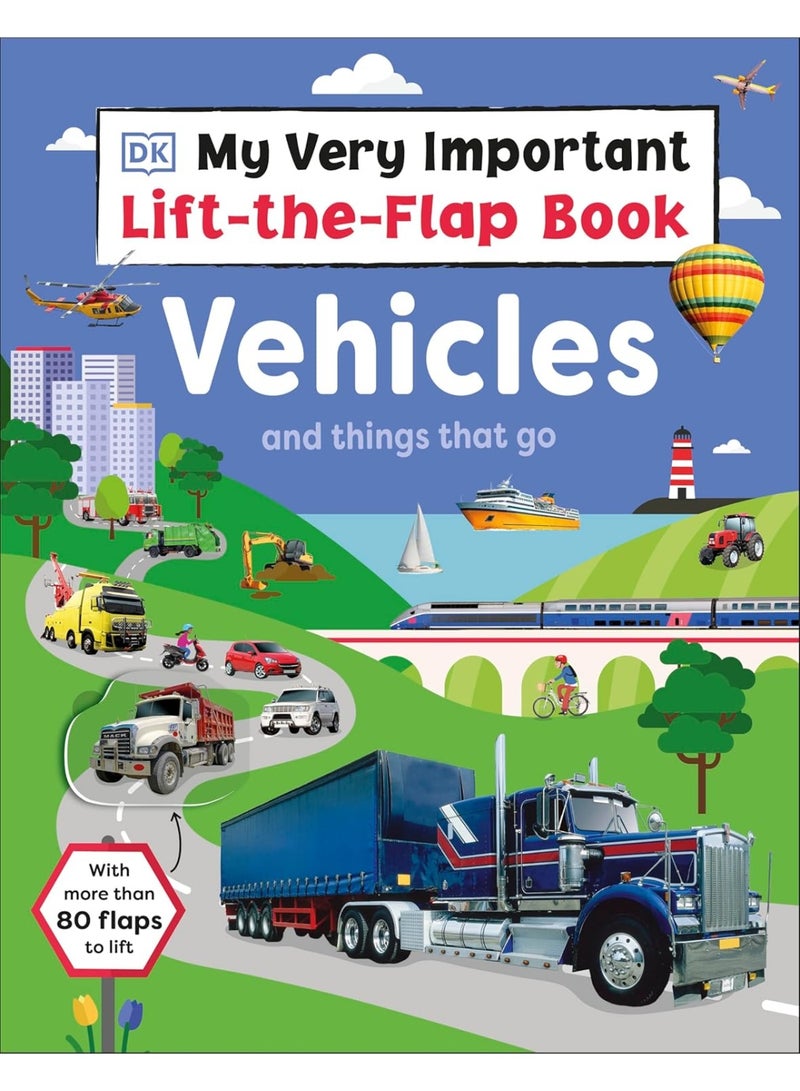 My Very Important Lift-the-Flap Book: Vehicles and Things That Go: With More Than 80 Flaps to Lift (My Very Important Encyclopedias)