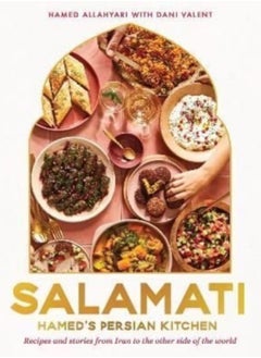 Salamati : Hamed's Persian kitchen; recipes and stories from Iran to the other side of the world
