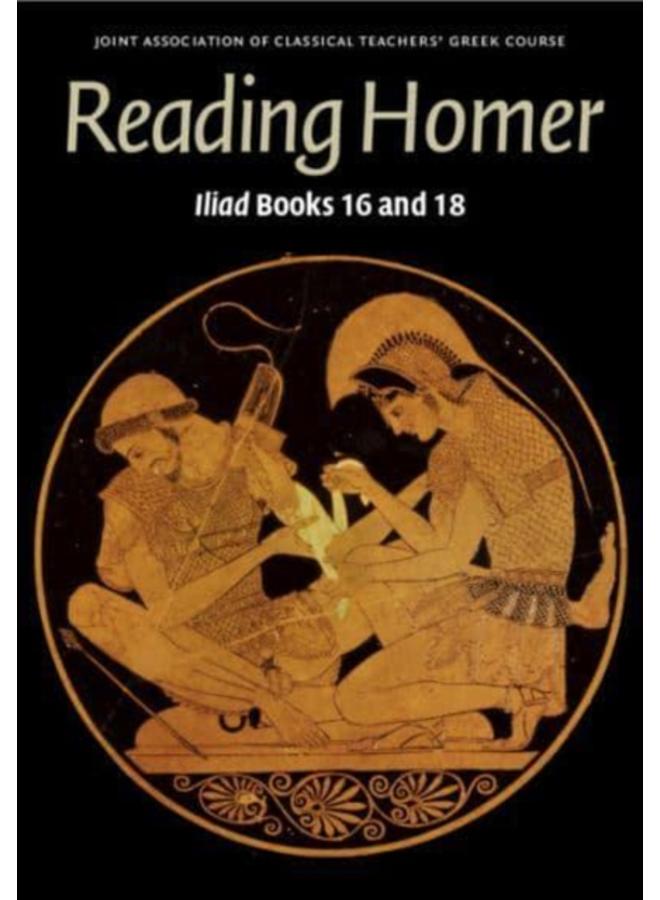 Reading Homer : Iliad Books 16 and 18 